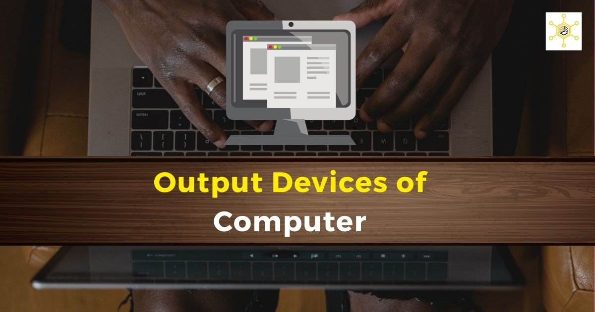 Output Devices of Computer | कंप्यूटर के आउटपुट डिवाइस 