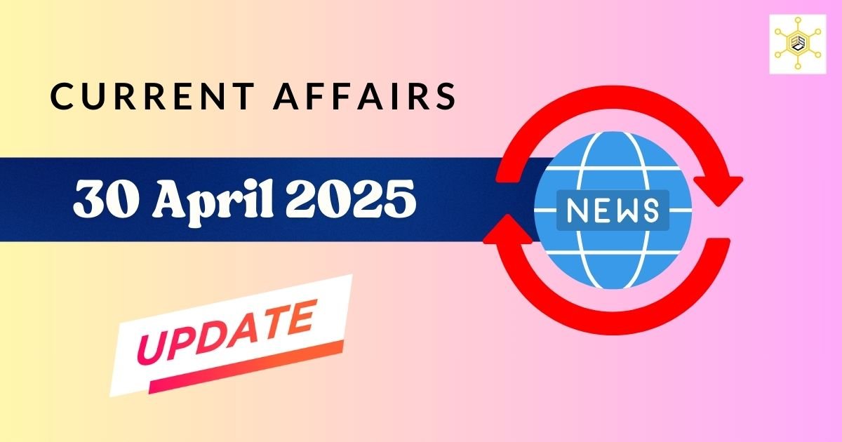 Vision Ias Today Current Affairs 30 April 2025
