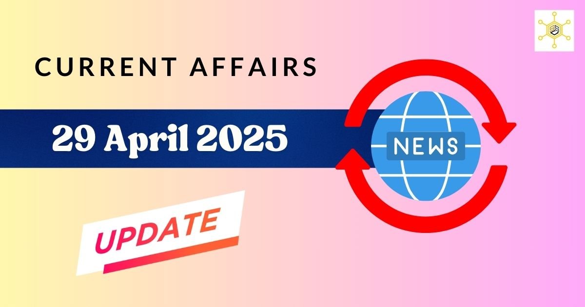 Vision Ias Today Current Affairs 29 April 2025