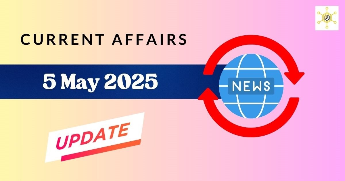 Vision Ias Today Current Affairs 5 May 2025